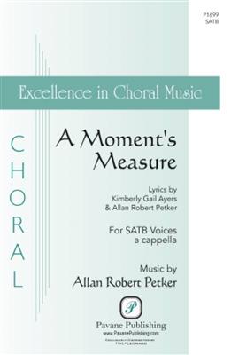 Allan Robert Petker: A Moment's Measure: Gemischter Chor A cappella