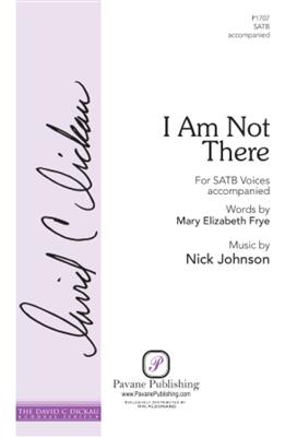 Nick Johnson: I Am Not There: Gemischter Chor mit Begleitung