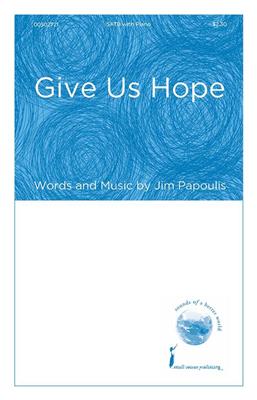 Jim Papoulis: Give Us Hope: Gemischter Chor mit Begleitung
