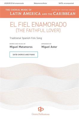 Miguel Matamoros: El Fiel Enamorado (The Faithful Lover): (Arr. Miguel Astor): Gemischter Chor A cappella