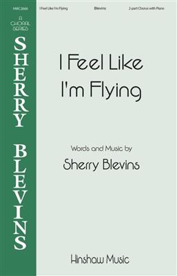 Sherry Blevins: I Feel Like I'm Flying: Gemischter Chor mit Begleitung