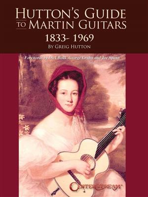 Greig Hutton: Hutton's Guide to Martin Guitars: 1833-1969