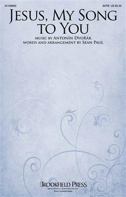 Anton Dvorak: Jesus, My Song to You: (Arr. Sean Paul): Gemischter Chor mit Begleitung