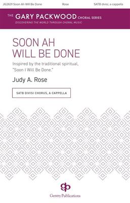 Judy A. Rose: Soon Ah Will Be Done: Gemischter Chor A cappella