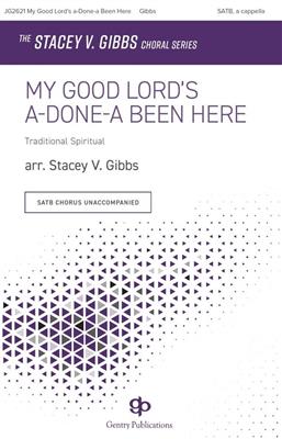 My Good Lord's a-Done-a Been Here: (Arr. Stacey V. Gibbs): Gemischter Chor mit Begleitung