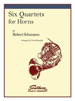 Robert Schumann: Six Quartets: (Arr. Verne Reynolds): Horn Ensemble