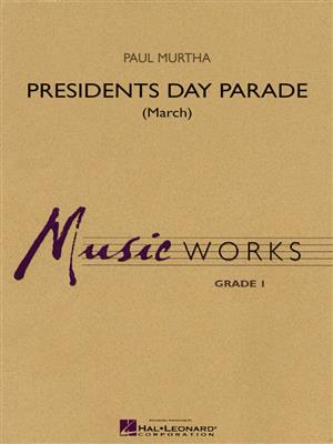 Paul Murtha: Presidents Day Parade (March): Blasorchester