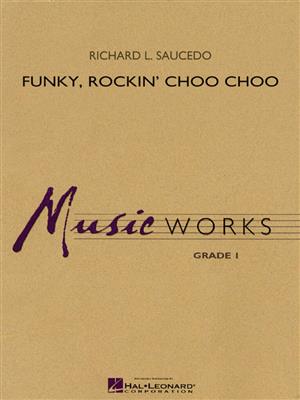 Richard L. Saucedo: Funky, Rockin' Choo Choo: Blasorchester