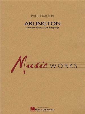 Paul Murtha: Arlington (Where Giants Lie Sleeping): Blasorchester
