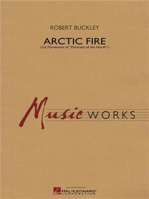 Robert Buckley: Arctic Fire: Blasorchester