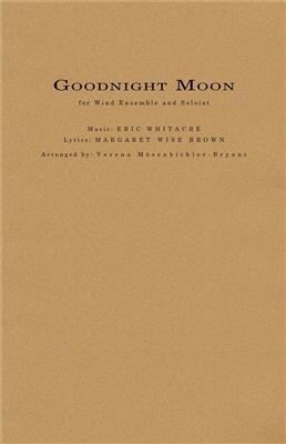 Eric Whitacre: Goodnight Moon: (Arr. Verena Mösenbichler-Bryant): Blasorchester