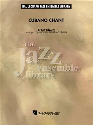 Ray Bryant: Cubano Chant: (Arr. Michael Philip Mossman): Jazz Ensemble
