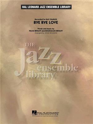 Boudleaux Bryant: Bye Bye Love: (Arr. John Wasson): Jazz Ensemble