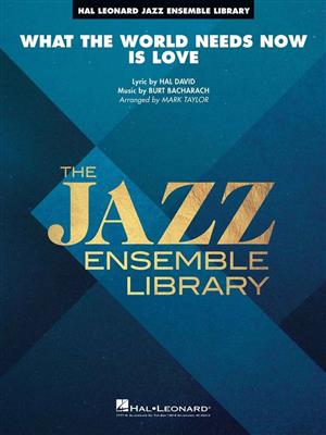 Burt Bacharach: What the World Needs Now Is Love: (Arr. Mark Taylor): Jazz Ensemble