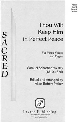 Samuel Wesley: Thou Wilt Keep Him: (Arr. Allan Robert Petker): Gemischter Chor mit Klavier/Orgel