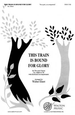 This Train Is Bound for Glory: (Arr. Walter Ehret): Frauenchor mit Begleitung