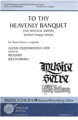 Alexis Feodorovich Lvov: To Thy Heavenly Banquet: (Arr. Richard Westenburg): Gemischter Chor A cappella