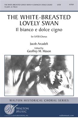 Jacob Arcadelt: The White-Breasted Lovely Swan: (Arr. Geoffrey Mason): Gemischter Chor mit Begleitung