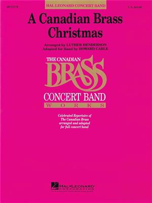 The Canadian Brass: A Canadian Brass Christmas: (Arr. Howard Cable): Blasorchester