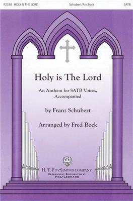 Franz Schubert: Holy Is The Lord: (Arr. Fred Bock): Gemischter Chor mit Begleitung