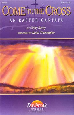 Cindy Berry: Come to the Cross: (Arr. Keith Christopher): Gemischter Chor mit Ensemble