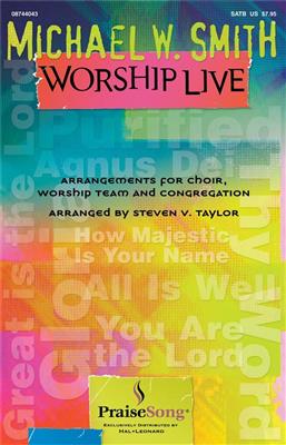 Michael W. Smith: Michael W. Smith Worship Live: (Arr. Steven Taylor): Gemischter Chor mit Begleitung
