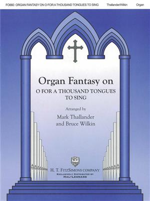 Organ Fantasy on O for a Thousand Tongues to Sing: (Arr. Bruce Wilkin): Orgel