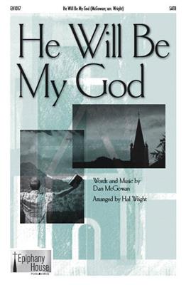 Dan McGowan: He Will Be My God: (Arr. Hal Wright): Gemischter Chor mit Begleitung