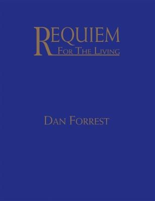 Dan Forrest: Requiem For The Living: Gemischter Chor mit Klavier/Orgel