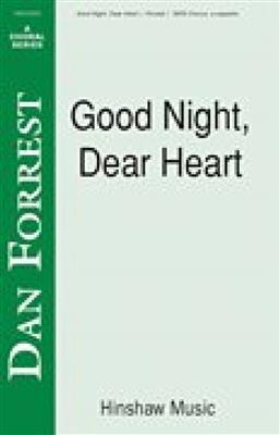 Dan Forrest: Good Night, Dear Heart: (Arr. Dan Forrest): Gemischter Chor mit Klavier/Orgel