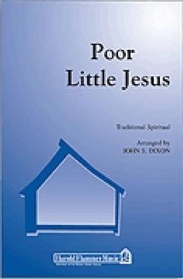 Poor Little Jesus: (Arr. John S. Dixon): Gemischter Chor A cappella