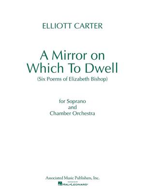 Elliott Carter: A Mirror On Which To Dwell: (Arr. Elizabeth Bishop): Kammerorchester