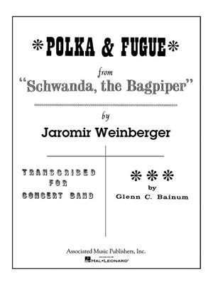 Jaromír Weinberger: Polka and Fugue from Schwanda, the Bagpiper: (Arr. Glenn Cliffe Bainum): Blasorchester
