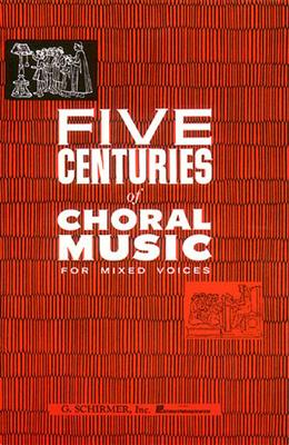 Five Centuries Of Choral Music For Mixed Voices: Gemischter Chor mit Begleitung