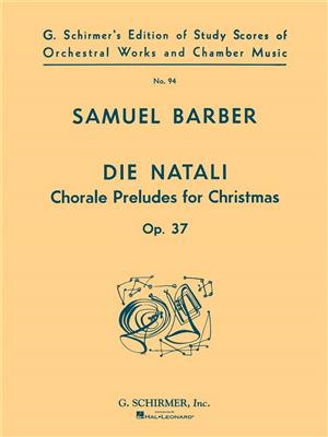 Samuel Barber: Die Natali, Op. 37: Gemischter Chor mit Ensemble