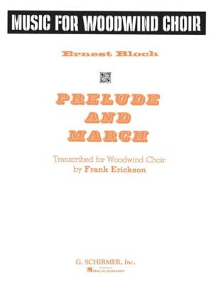 Ernest Bloch: Prelude and March: (Arr. Frank Erickson): Holzbläserensemble