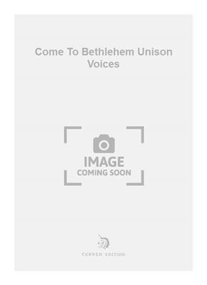 Come To Bethlehem Unison Voices: Gemischter Chor mit Begleitung
