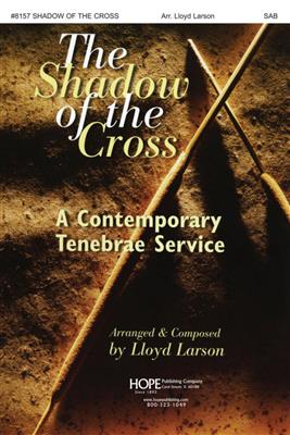 Shadow of the Cross: Contemporary Tenebrae Service: (Arr. Lloyd Larson): Musical