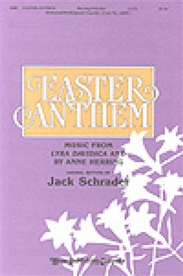 Anne Herring: Easter Anthem: (Arr. Jack Schrader): Gemischter Chor mit Begleitung