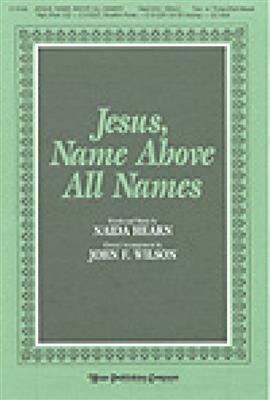 Naida Hearn: Jesus, Name Above All Names: (Arr. John Wilson): Gemischter Chor mit Begleitung