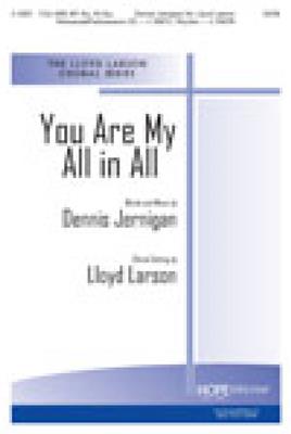 Dennis Jernigan: You Are My All In All: (Arr. Lloyd Larson): Gemischter Chor mit Begleitung