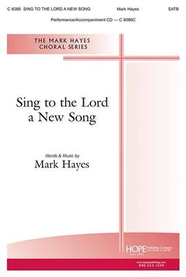 Mark Hayes: Sing to the Lord a New Song: Gemischter Chor mit Begleitung