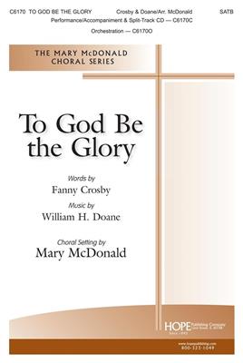 William Howard Doane: To God Be the Glory: (Arr. Mary McDonald): Gemischter Chor mit Ensemble
