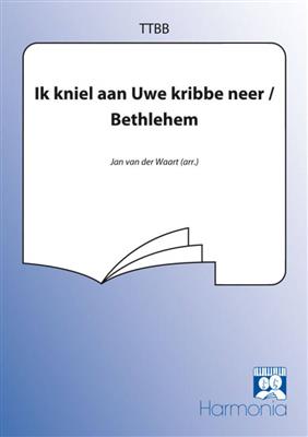 Jan van der Waart: Ik kniel aan uw kribbe neer / Bethlehem: (Arr. Jan van der Waart): Männerchor mit Begleitung