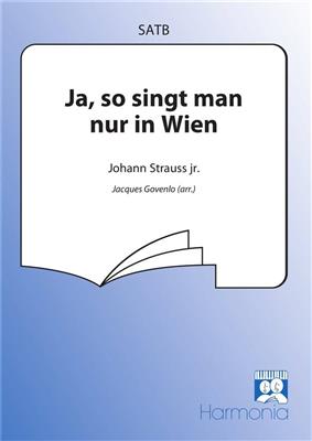 Johann Strauss Jr.: Ja, so singt man nur in Wien: (Arr. Jacques Govenlo): Gemischter Chor mit Begleitung