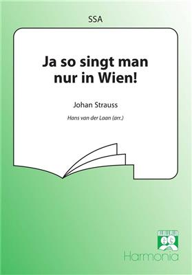 Johann Strauss Jr.: Ja so singt man nur in Wien: (Arr. Hans van der Laan): Frauenchor mit Begleitung