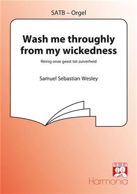 Samuel Sebastian Wesley: Wash me throughly from my wickedness: (Arr. Hans van der Laan): Gemischter Chor mit Begleitung