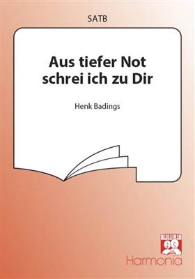 Henk Badings: Aus tiefer Not schrei ich zu Dir: Gemischter Chor mit Begleitung