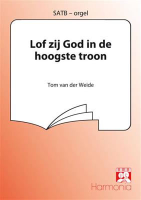 Tim van der Weide: Lof zij God in de hoogste troon: Gemischter Chor mit Klavier/Orgel