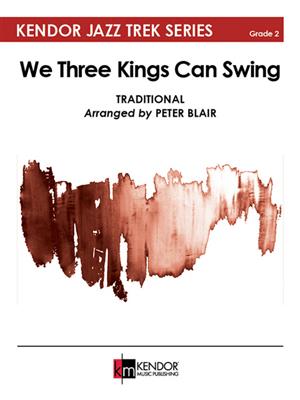 We Three Kings Can Swing: (Arr. Peter Blair): Jazz Ensemble